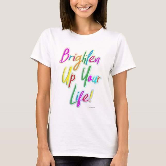 Brighten Up Your Life Colourful Motto T-Shirt (Front)