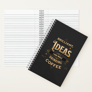 Brilliant Ideas I Had While Drinking Coffee Notebook