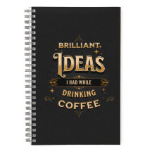 Brilliant Ideas I Had While Drinking Coffee
