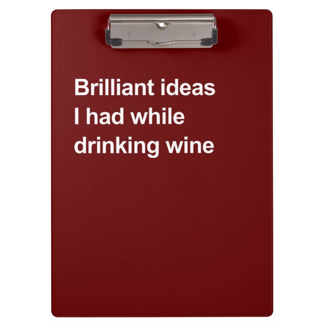 Brilliant ideas I had while drinking wine Clipboard (Front)