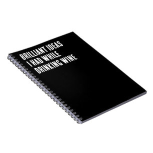 Brilliant Ideas I Had While Drinking Wine Notebook