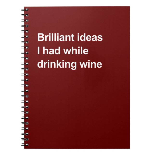 Brilliant ideas I had while drinking wine Notebook (Front)