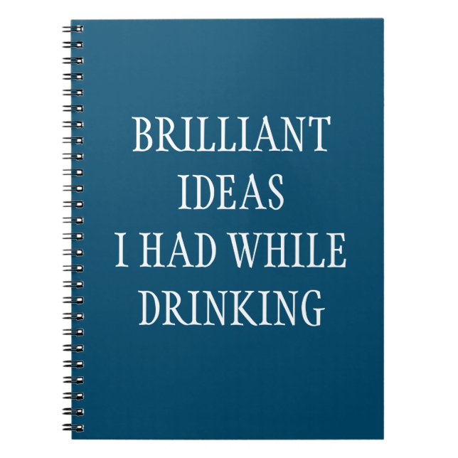Brilliant ideas while Drinking Funny Saying  Notebook (Front)