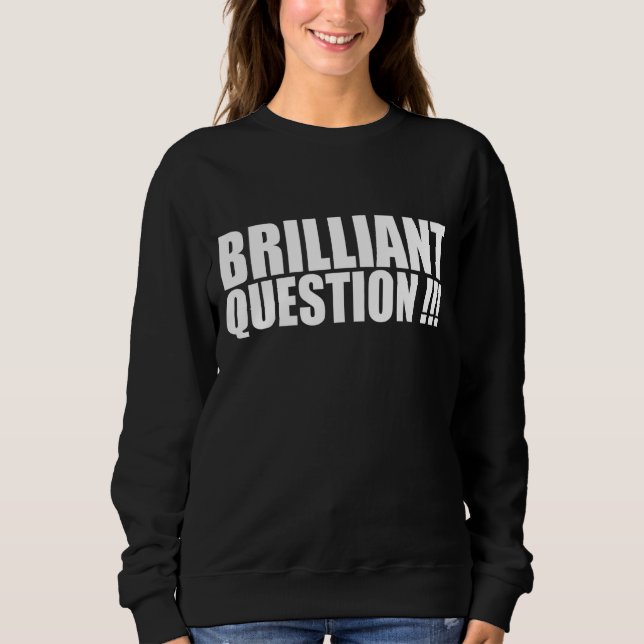 Brilliant Question   Ice Breaker   for Office Work Sweatshirt (Front)