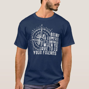Bring A Compass Its Awkward When You Eat Friends T-Shirt