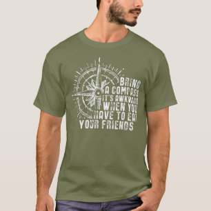 Bring A Compass Its Awkward When You Eat Friends T-Shirt