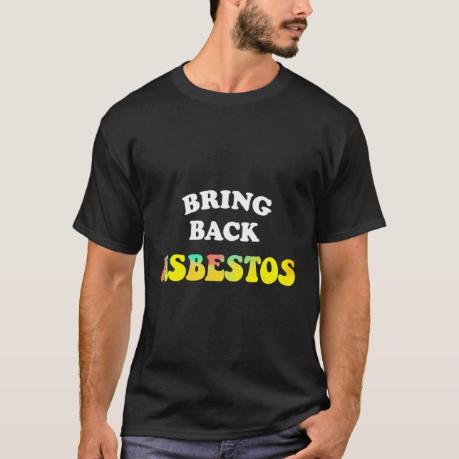 Bring Back Asbestos T-Shirt (Front)