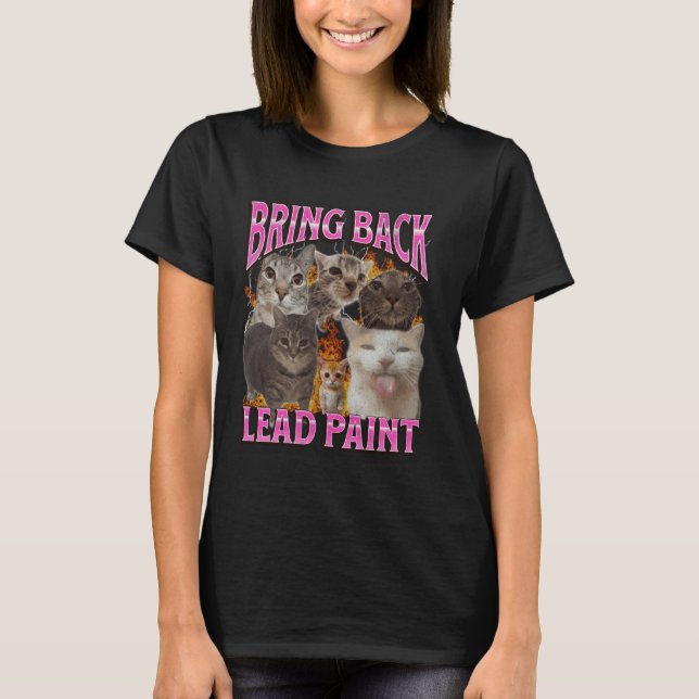 Bring Back Lead Paint Funny Cat Meme Bootleg Graph T-Shirt (Front)
