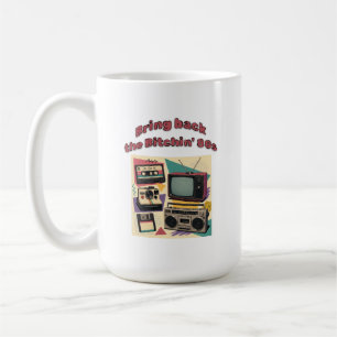 Bring Back The Bitchin' 80s - retro Coffee Mug