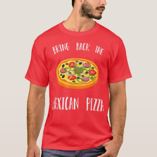 Bring back the Mexican pizza T-Shirt