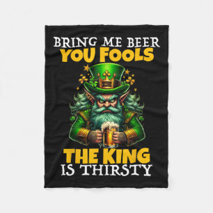Bring Beer You Fools The King Is Thirsty Saint Pat Fleece Blanket