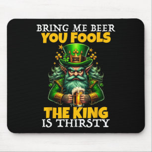Bring Beer You Fools The King Is Thirsty Saint Pat Mouse Mat