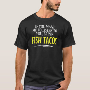 Bring Fish Tacos Food Drinking Sn T-Shirt