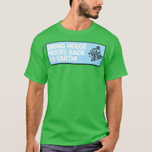 Bring House Prices Back To Earth T-Shirt