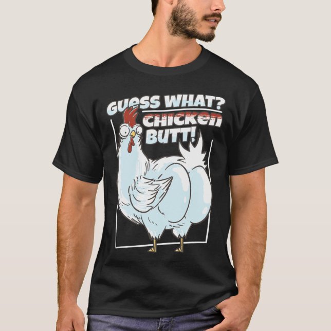 Bring humor to your day with our Guess What Chicke T-Shirt (Front)