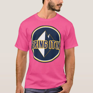 Bring It In T-Shirt