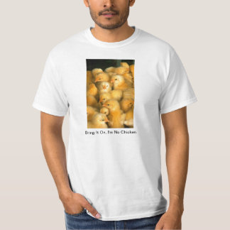 Bring It On, I'm Not Chicken Baby Chicks T-Shirt