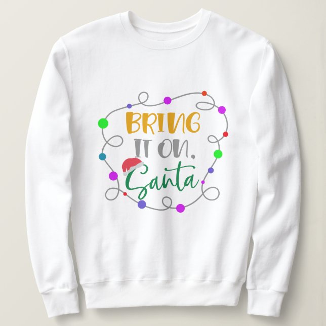 Bring It On Santa Sweatshirt - Funny Christmas  (Design Front)