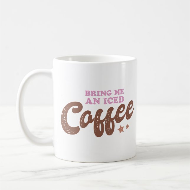 Bring Me An Iced Coffee Coffee Mug (Left)