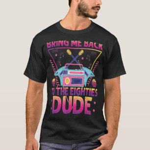 Bring Me Back To The Eighties Dude Retro 80's Cos T-Shirt
