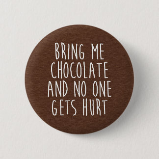 Bring Me Chocolate Funny Quote 6 Cm Round Badge