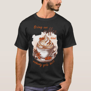 Bring me coffee and nobody gets hurt Caffeine T-Shirt