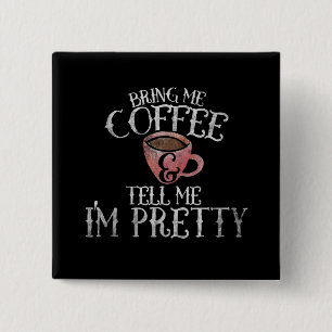 Bring me coffee and tell me I'm pretty 15 Cm Square Badge