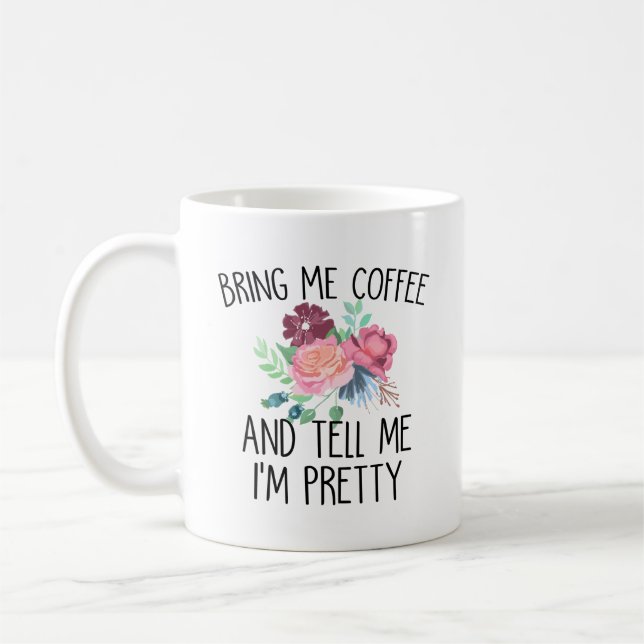 Bring Me Coffee And Tell Me I'm Pretty Coffee Mug (Left)