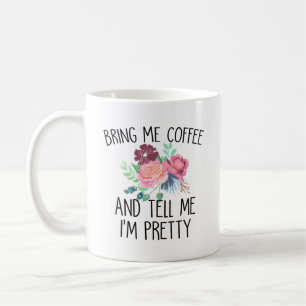 Bring Me Coffee And Tell Me I'm Pretty Mug