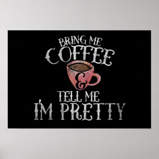 Bring me coffee and tell me I'm pretty Poster