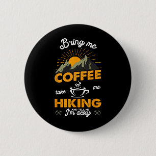 Bring Me Coffee Take Me Hiking And Tell Me I'm Y H 6 Cm Round Badge