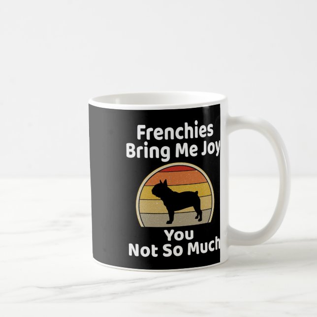 Bring Me Joy You Not So Much French Bulldog  Coffee Mug (Right)