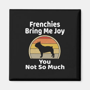 Bring Me Joy You Not So Much French Bulldog Magnet