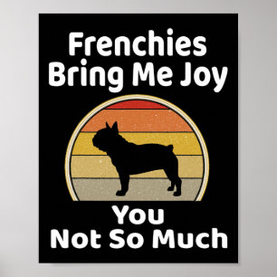 Bring Me Joy You Not So Much French Bulldog  Poster