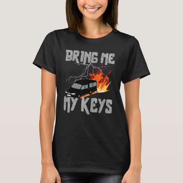 Bring Me My Keys Funeral Car Drifting Sarcastic T-Shirt (Front)