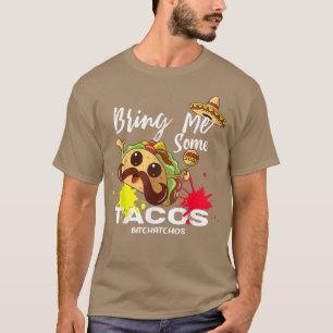 Bring Me Some Tacos Bitchachos, Cinco De Mayo, Mex T-Shirt