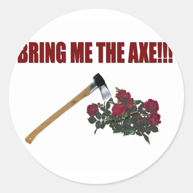 Bring Me The Axe!!! Classic Round Sticker (Front)