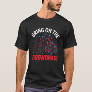 Bring On The Fireworks Firecracker Usa Flag 4th Of T-Shirt