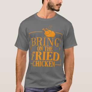 bring on the fried chicken king Fried Chicken Love T-Shirt
