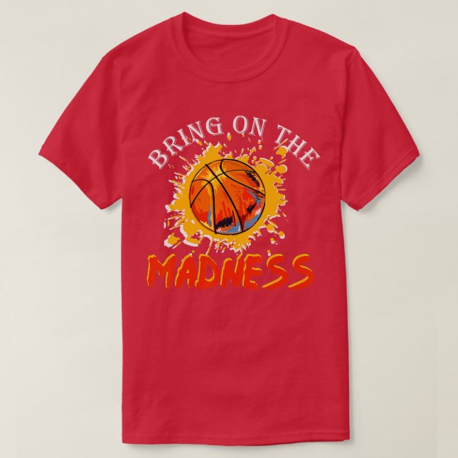 Bring On the Madness College March Basketball Madn T-Shirt (Design Front)