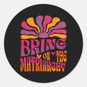 Bring On The Matriarchy Retro Groovy Feminist Slog Classic Round Sticker