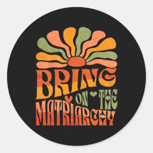 Bring On The Matriarchy Retro Groovy Feminist Slog Classic Round Sticker