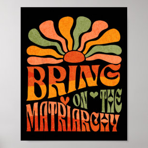 Bring On The Matriarchy Retro Groovy Feminist Slog Poster