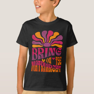 Bring On The Matriarchy Retro Groovy Feminist Slog T-Shirt