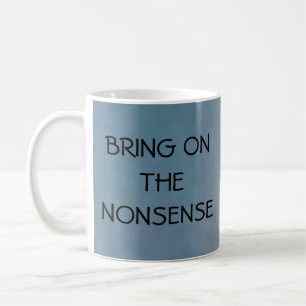 Bring On the Nonsense Coffee Mug