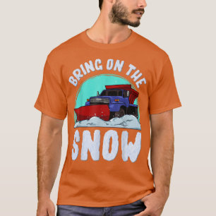 Bring On The Snow Removal Snowplow Driver Snow Plo T-Shirt