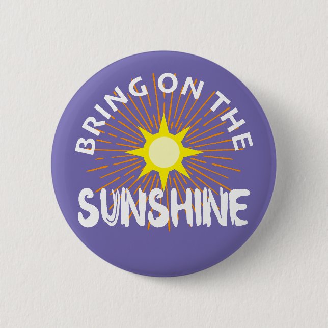Bring On The Sunshine Design - Round Button (Front)