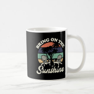 Bring On The Sunshine Funny Beach Lover Quote Suns Coffee Mug