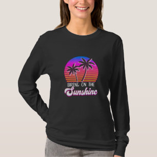 Bring On The Sunshine Summertime Summer Season Sum T-Shirt