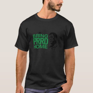 BRING PRRD HOME T-Shirt